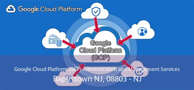 Google Cloud Platform (GCP) Administration and Management Services Baptistown NJ, 08803 - NJ