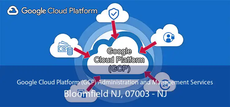 Google Cloud Platform (GCP) Administration and Management Services Bloomfield NJ, 07003 - NJ