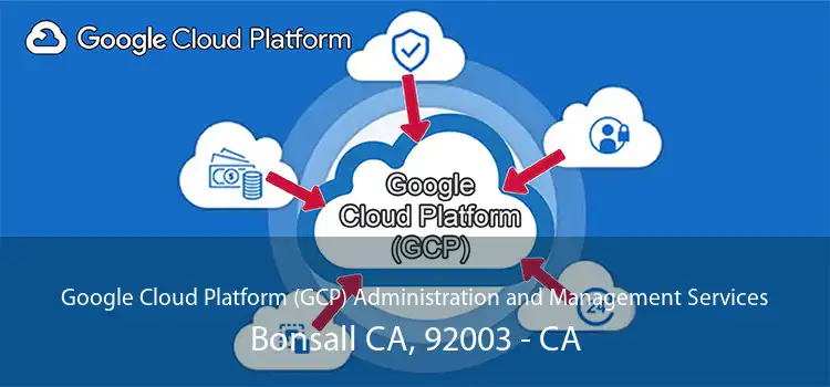 Google Cloud Platform (GCP) Administration and Management Services Bonsall CA, 92003 - CA