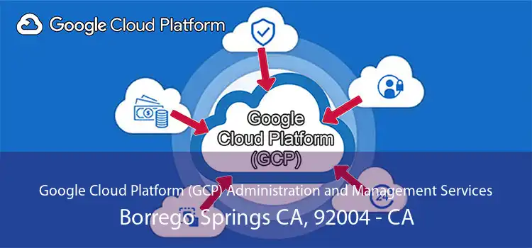 Google Cloud Platform (GCP) Administration and Management Services Borrego Springs CA, 92004 - CA