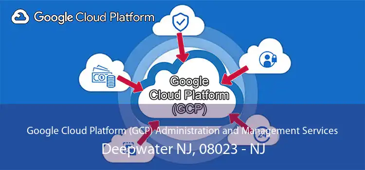 Google Cloud Platform (GCP) Administration and Management Services Deepwater NJ, 08023 - NJ