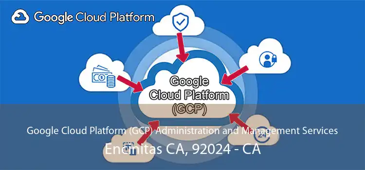 Google Cloud Platform (GCP) Administration and Management Services Encinitas CA, 92024 - CA