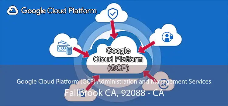 Google Cloud Platform (GCP) Administration and Management Services Fallbrook CA, 92088 - CA