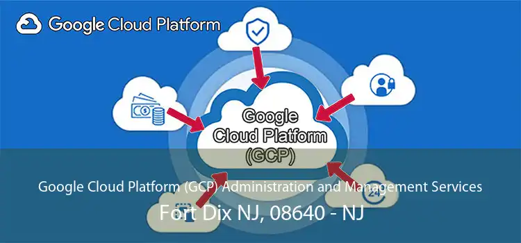Google Cloud Platform (GCP) Administration and Management Services Fort Dix NJ, 08640 - NJ