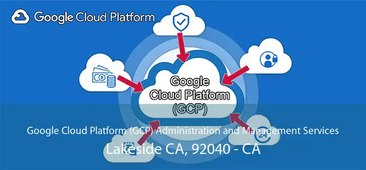 Google Cloud Platform (GCP) Administration and Management Services Lakeside CA, 92040 - CA