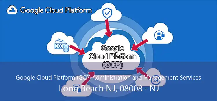 Google Cloud Platform (GCP) Administration and Management Services Long Beach NJ, 08008 - NJ