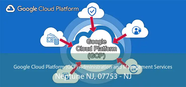 Google Cloud Platform (GCP) Administration and Management Services Neptune NJ, 07753 - NJ