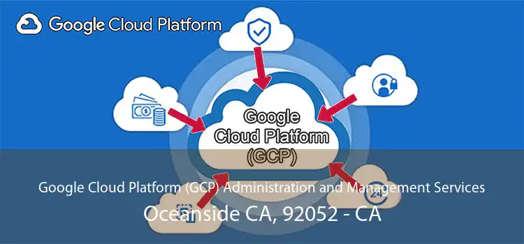 Google Cloud Platform (GCP) Administration and Management Services Oceanside CA, 92052 - CA