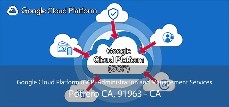 Google Cloud Platform (GCP) Administration and Management Services Potrero CA, 91963 - CA