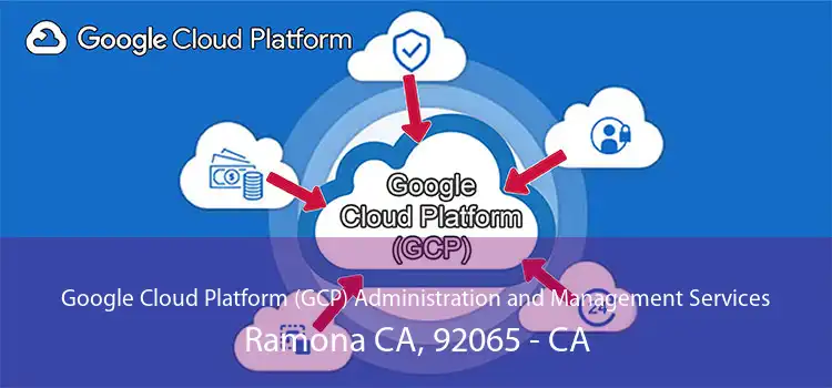 Google Cloud Platform (GCP) Administration and Management Services Ramona CA, 92065 - CA