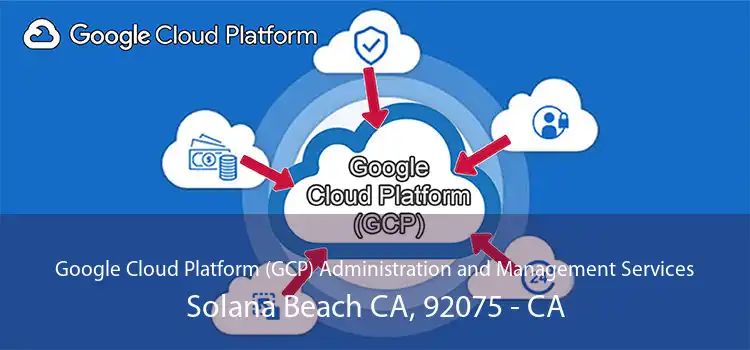 Google Cloud Platform (GCP) Administration and Management Services Solana Beach CA, 92075 - CA