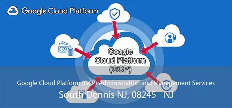 Google Cloud Platform (GCP) Administration and Management Services South Dennis NJ, 08245 - NJ