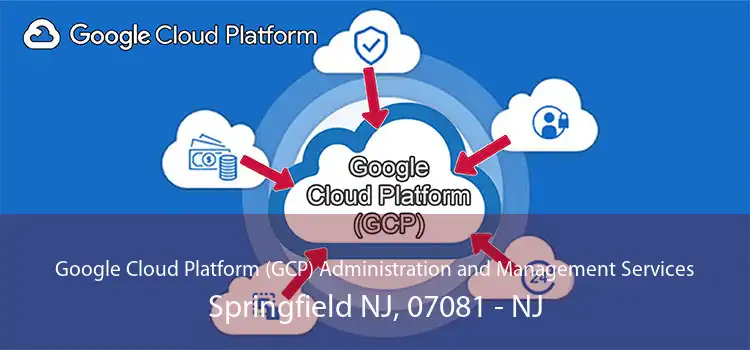 Google Cloud Platform (GCP) Administration and Management Services Springfield NJ, 07081 - NJ