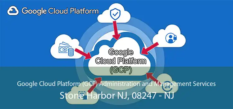 Google Cloud Platform (GCP) Administration and Management Services Stone Harbor NJ, 08247 - NJ