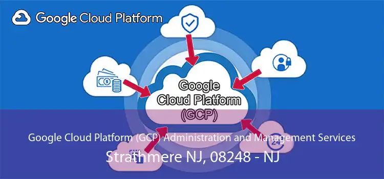 Google Cloud Platform (GCP) Administration and Management Services Strathmere NJ, 08248 - NJ