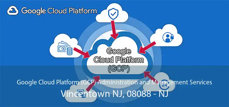 Google Cloud Platform (GCP) Administration and Management Services Vincentown NJ, 08088 - NJ