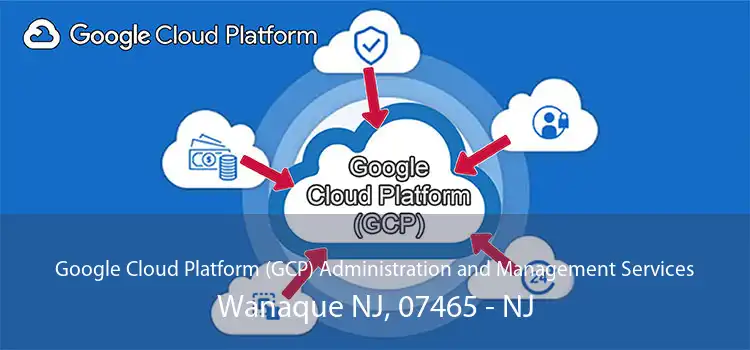 Google Cloud Platform (GCP) Administration and Management Services Wanaque NJ, 07465 - NJ
