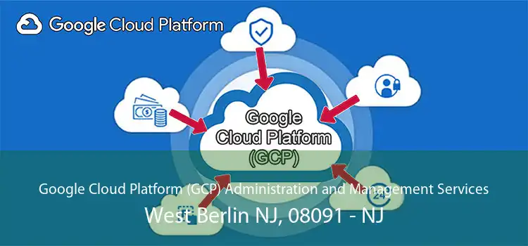 Google Cloud Platform (GCP) Administration and Management Services West Berlin NJ, 08091 - NJ