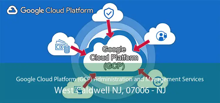 Google Cloud Platform (GCP) Administration and Management Services West Caldwell NJ, 07006 - NJ